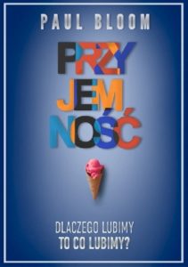 Przyjemność. Dlaczego lubimy to, co lubimy?