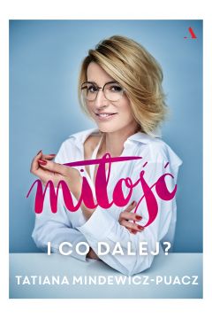 Okładka książki "Miłość. I co dalej? - Tatiana Mindewicz-Puacz"
