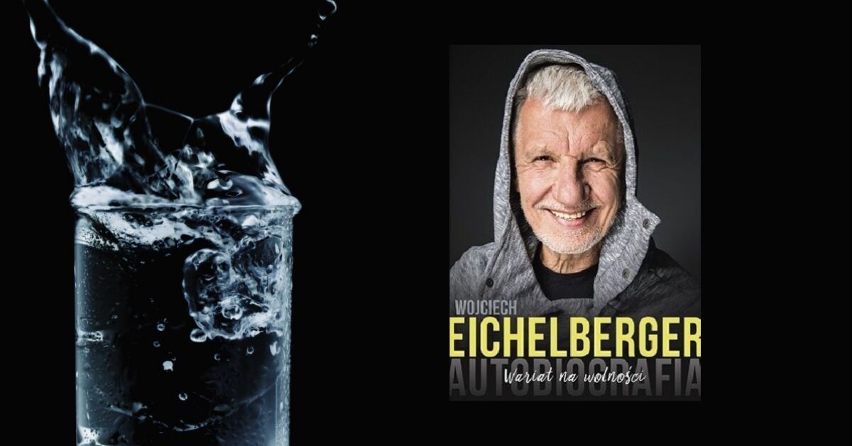 Wariat na wolności. Autobiografia Wojciecha Eichelbergera – Czy warto ją przeczytać?