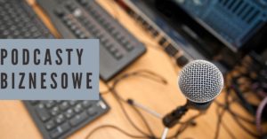 Najciekawsze podcasty biznesowe